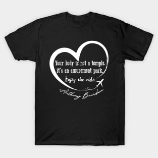 Anthony Bourdain sayings "Enjoy The Ride." T-Shirt